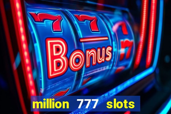 million 777 slots paga mesmo